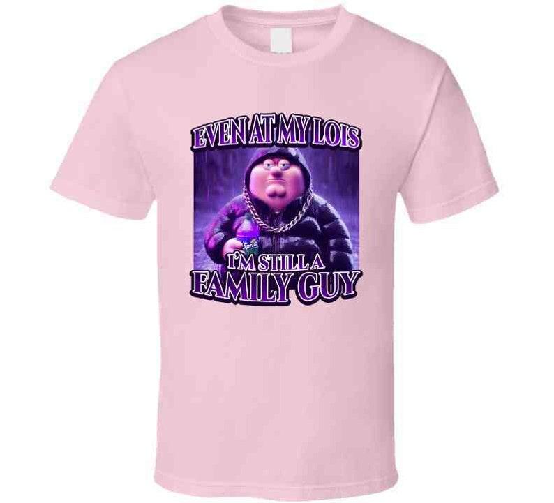 Even At My Lois Im Still A Family Guy Peter Griffin Sippin Lean Funny Family Guy Cartoon Tiktok Meme Gift T Shirt