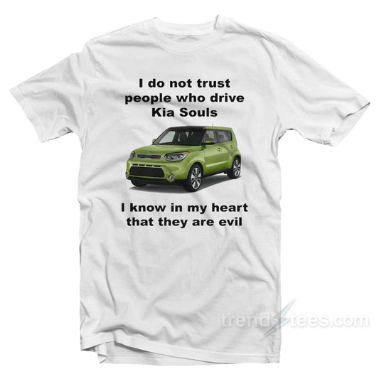 I Do Not Trust People Who Drive Kia Souls T-Shirt
