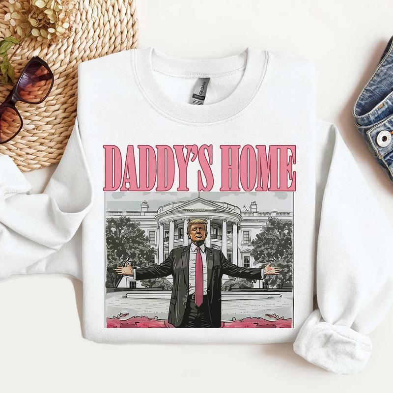 Daddys home tee  Sweatshirt  Hoodie
