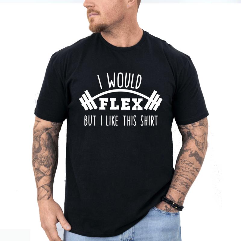 I Would Flex But I Like This Shirt T-Shirt, Funny Gym T-Shirt Unisex Classic Cotton Collar Ring