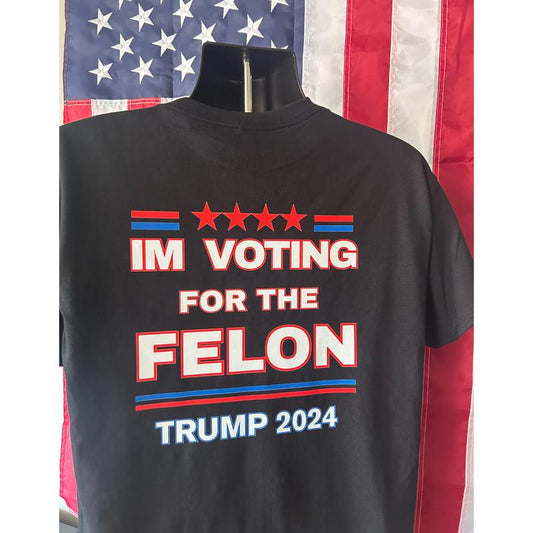 IM VOTING FOR THE FELON, TRUMP 2024 T Shirt