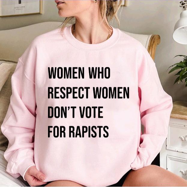 Women Who Respect Women Don't Vote For Tshirt, Feminist Activist Tee - Sweatshirt - Hoodie, Women's Rights Shirt, Womenswear Casual Tops