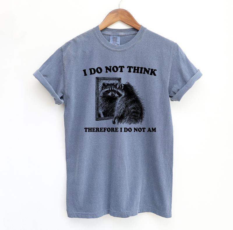 I Do Not Think Raccoon Funny Shirt, Meme Comfort Shirt, Summer Fashion Hip Hop Streetwear Style, Y2k 2000 Shirt, Gift Idea, Casual material shirt, bas