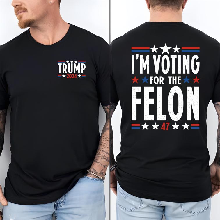 I'm Voting For The Felon 2 Sides Shirt, Trum 2024 T-shirt - Classic Cotton Short Sleeve Top for Men - Man Menswear