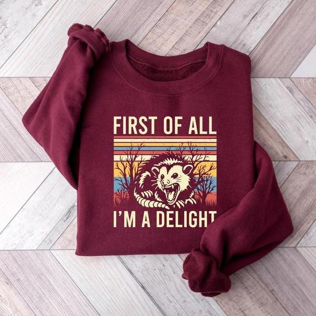 First Of All I'm A Delight Sweatshirt, Possum Lover Shirt, Sarcastic Quotes Shirt, Angry Possum Shirt, Gift For Best Friend, Trendy Shirt
