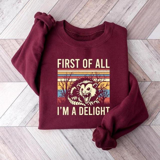 First Of All I'm A Delight Sweatshirt, Possum Lover Shirt, Sarcastic Quotes Shirt, Angry Possum Shirt, Gift For Best Friend, Trendy Shirt