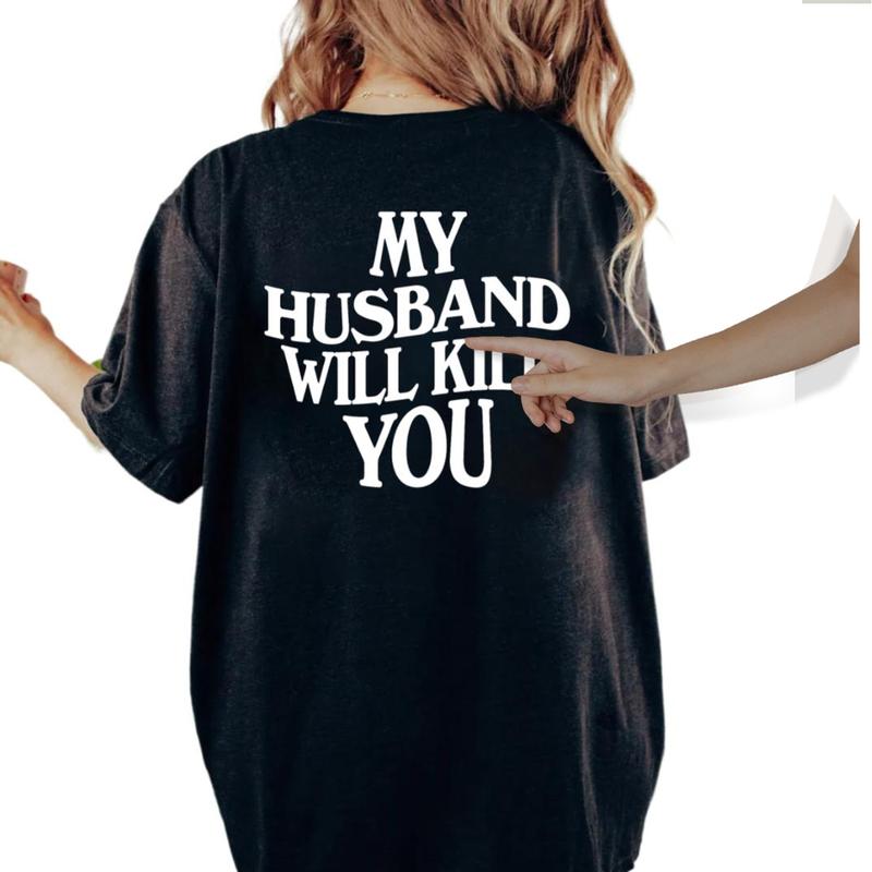 My Husband Will Kll You T-Shirt, Funny Couple Shirt, Valentineâ€™s Day Gift for Wife, Unisex Short Sleeve Tee, Womenâ€™s Fit Top Womenswear Cotton Printed