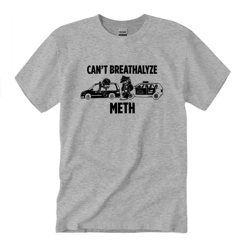 Breathalyze T Shirt, Cant Breathalyze Meth, Cotton Top Womenswear Menswear, Unisex Tee