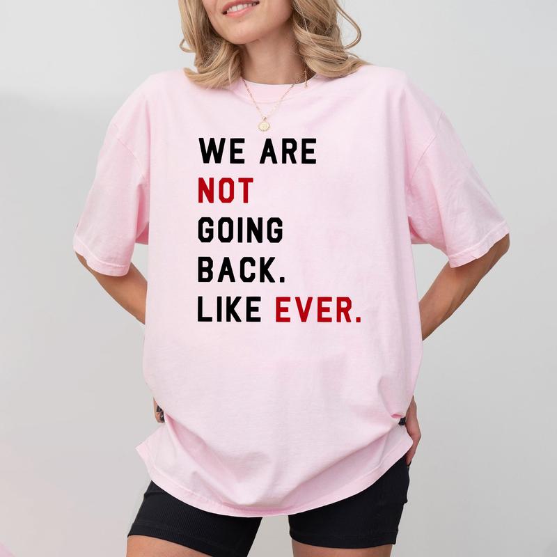 We Are Not Going Back Like Ever T-shirt, Kam4la Quote 2024 Sweatshirt