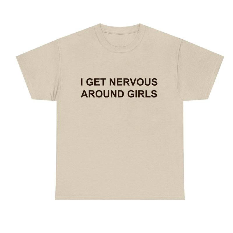 I Get Nervous Around Girls T-Shirt, Funny Shirt For Men For Women