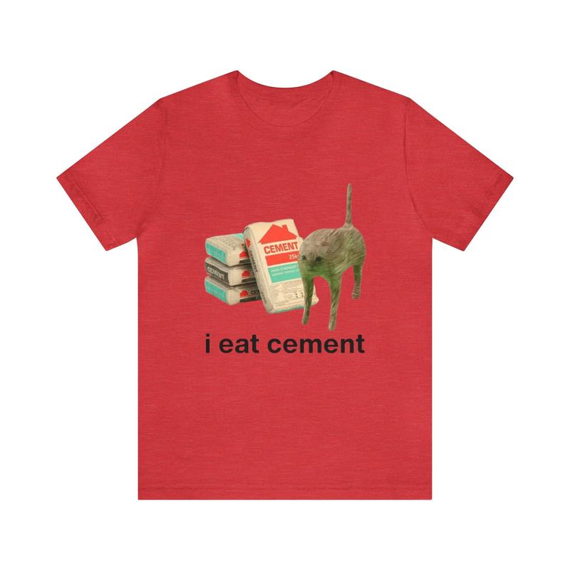 I Eat Cement Funny Cat Tee - Funny Shirts, Parody Tees, Funny Meme