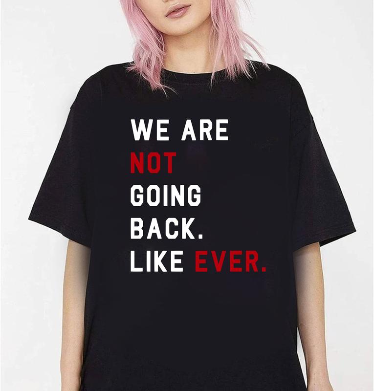 We Are Not Going Back Like Ever T-shirt, Kam4la Quote 2024 Sweatshirt