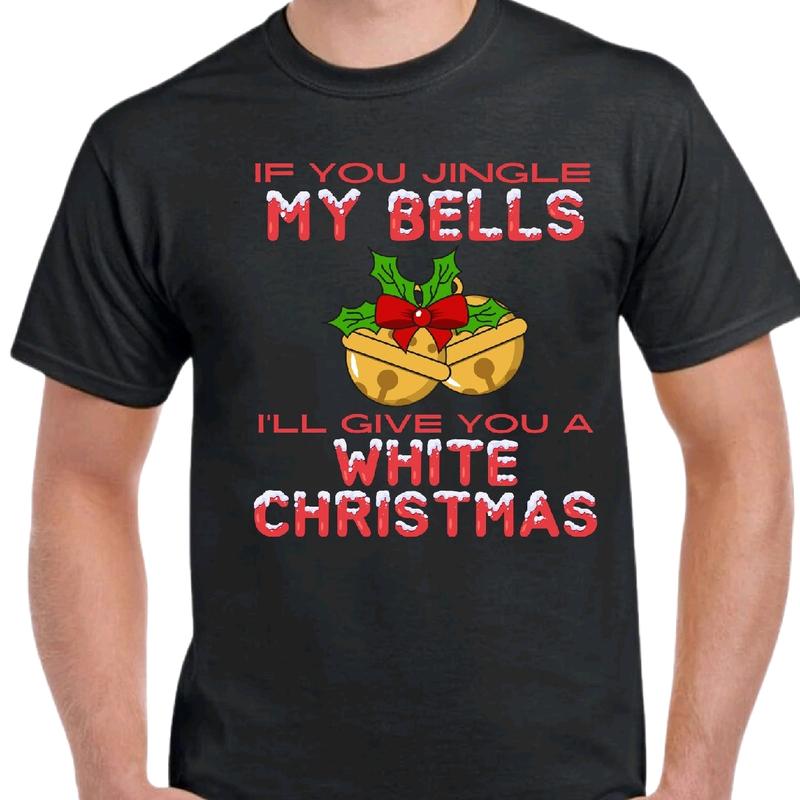Jingle My Bells and I'll give you a white Christmas t-shirt. Men's funny Christmas T-shirt. Crewneck