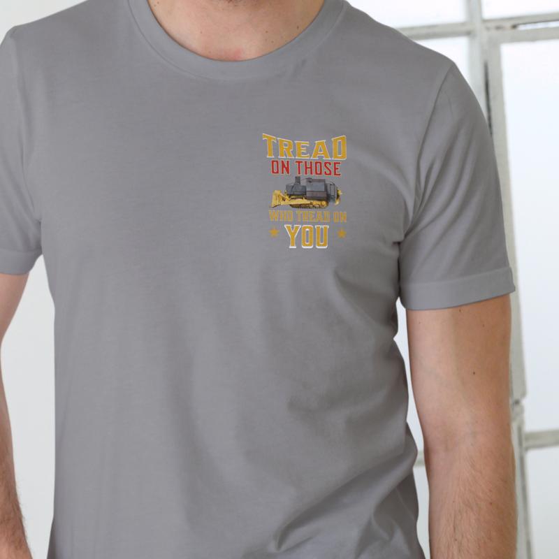 TREAD ON THOSE WHO TREAD ON YOU SHIRT