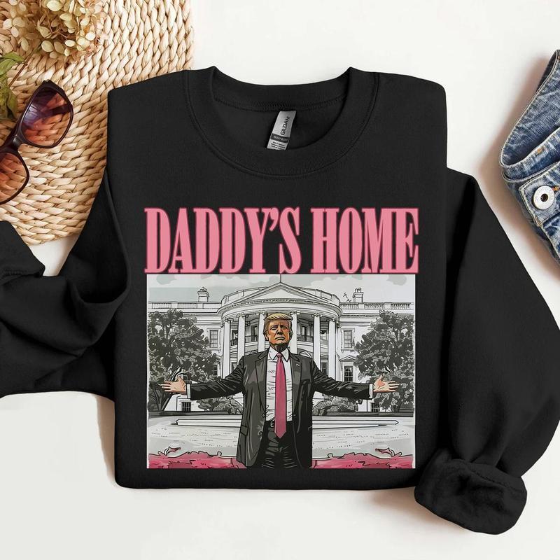 Daddys home tee  Sweatshirt  Hoodie