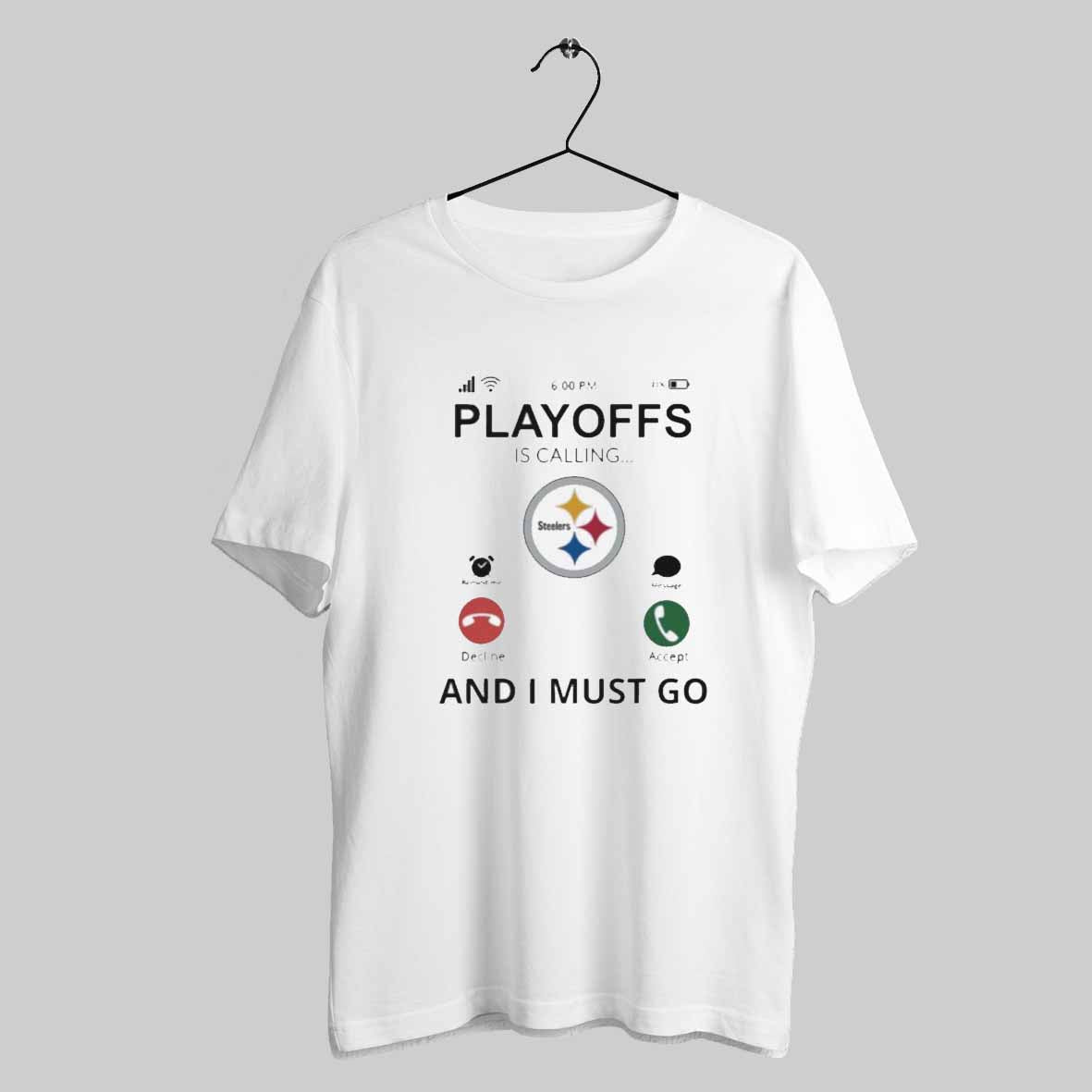 Pittsburgh Steelers Playoff Is Calling And I Must Go 2024 T Shirt