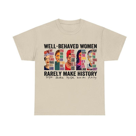 Well-behaved Women Rarely Make History T-Shirt, Women's Rights Shirt, Feminist Tee, Unisex Cotton Shirt, Womenswear Top