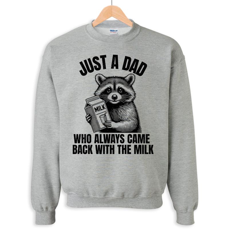Just A Dad Who Always Came Back With The Milk Shirt Sweatshirt