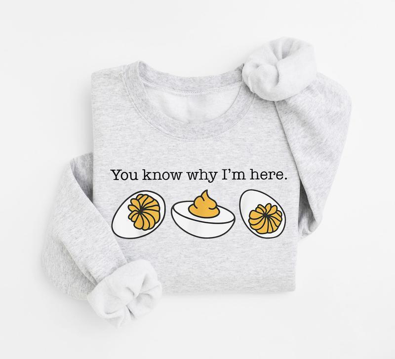 You Know Why I'm Here Thanksgiving Sweatshirt, Deviled Egg Sweater, Fall Thanksgiving Sweatshirt, Fall Shirt, Thanksgiving Gift Shirt, Funny Thanksgiv