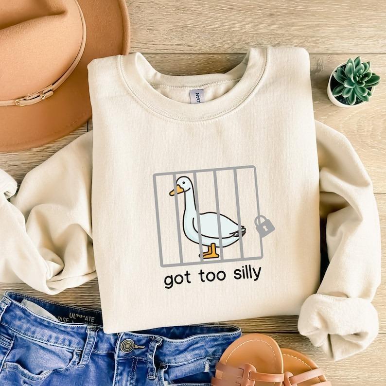 Silly Goose Sweatshirt T-shirt Hoodie, Got Too Silly Shirt, Prison Got Too Silly Goose Shirt, Meme Goose Duck Gift, Funny Goose Gift for Friends Mensw