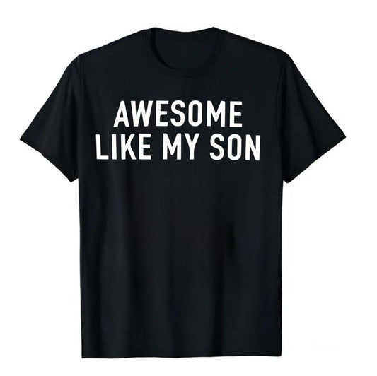 Awesome Like My Son T-shirt, Graphic Unisex Crewneck Sweatshirt, Funny Shirt for Men, T-shirt for Dads, Fathers Day Gift, Graphic Design