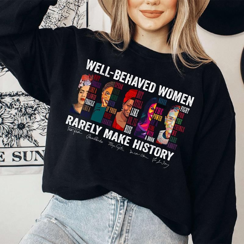 Well Behaved Women Rarely Make History Sweatshirt, Women's Right Crewneck Hoodie , Feminist Shirt, Womenswear Unisex Cotton Tops