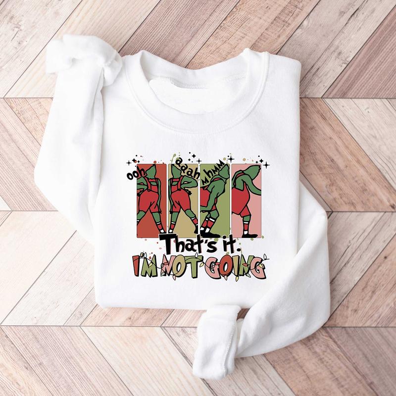 That's It I'm Not Going Christmas Grinch Crewneck Sweatshirt, Hoodie, T-shirt