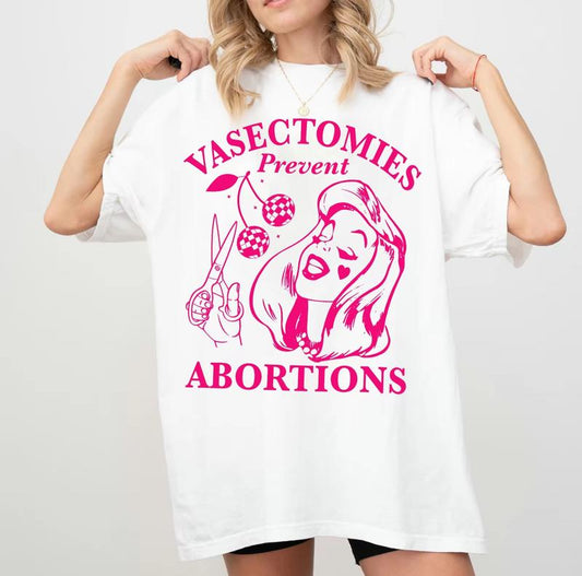 Vasectomies Prevent Abortions Shirt, Pro Choice T-Shirt, Feminist TShirt, Women's Rights Apparel, Girl Power Tee, Gift for Feminist