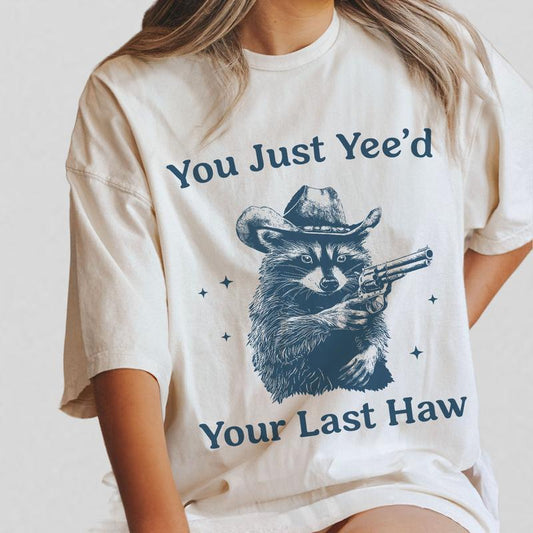 Cowboy Racoon Shirt, You Just Yeed Your Last Haw, Funny Raccoon T-Shirt Unisex Classic Cotton