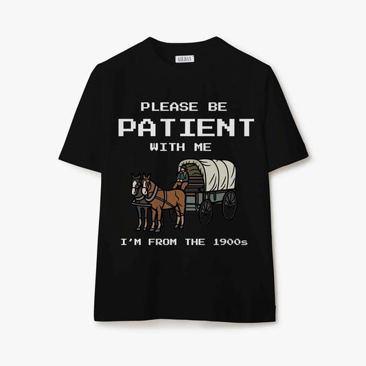 Please Be Patient with Me I'm from the 1900s Shirt Fathers Day Gift Shirt Adult Humor Tee  Crewneck Menswear