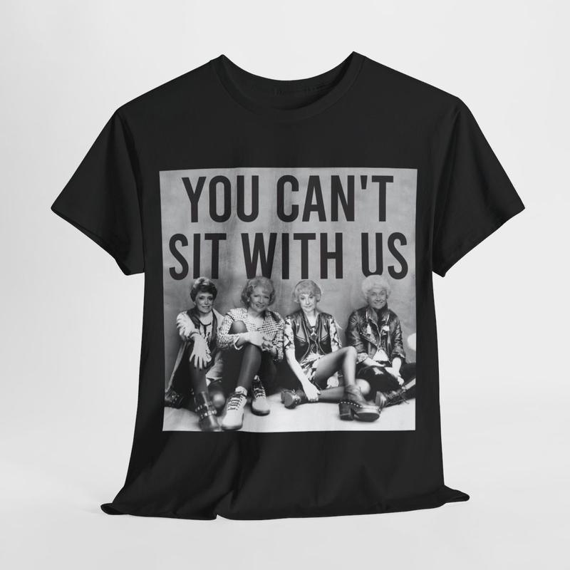 You Can't Sit With Us The Golden Girls Shirt,  Stay Golden Streetwear T-Shirt  Cotton Women