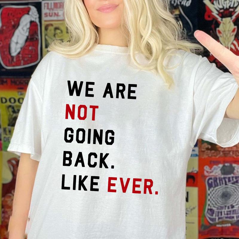 We Are Not Going Back Like Ever T-shirt, Kam4la Quote 2024 Sweatshirt