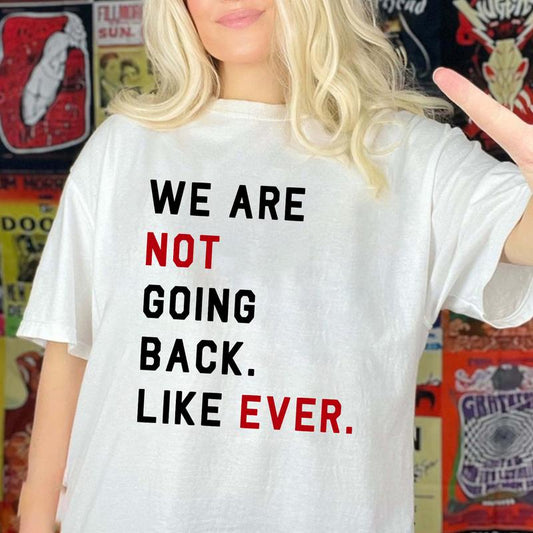 We Are Not Going Back Like Ever T-shirt, Kam4la Quote 2024 Sweatshirt