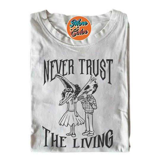 Never Trust The Living Shirts, Cotton Unisex T-shirt, Sweatshirt, Crew Neck, Size S- 3XL, Menswear Top, Womenswear Top Underwear Streetwear
