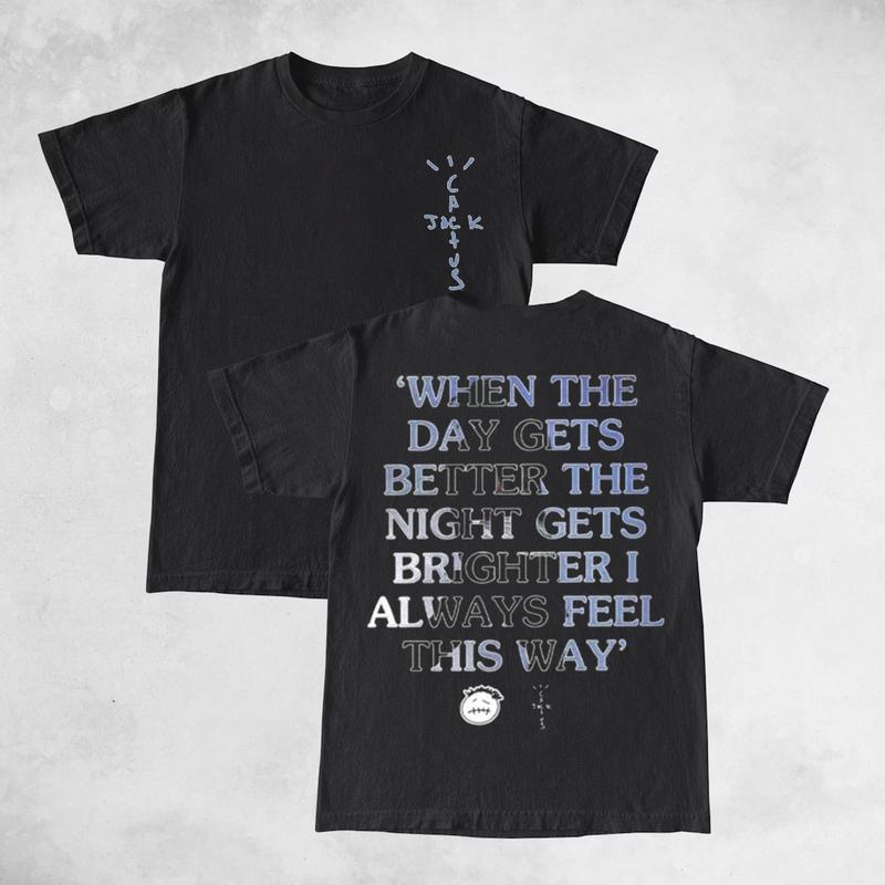 Travis Cactus When The Day Gets Better Double Sides Front And Back Premium Cotton T-Shirt Cotton Unisex Shirt Rap Shirt Rapper Rap Tee Hiphop Shirt Mu