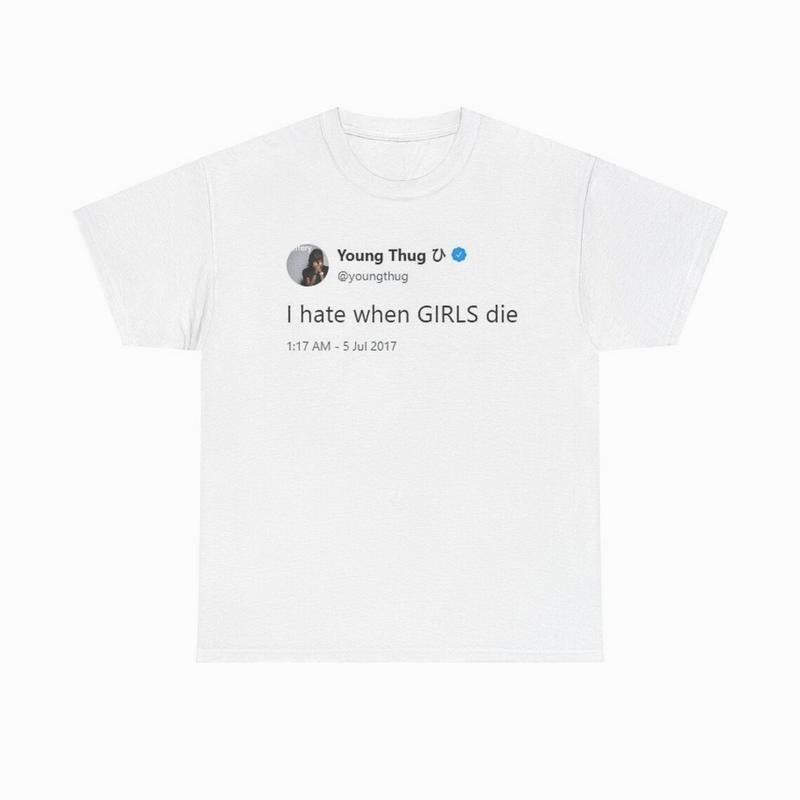 I Hate When Girls Die Youngs S Sthugg T-Shirt, Funny Tweet, Hiphop Gift, Unisex Cotton Tee