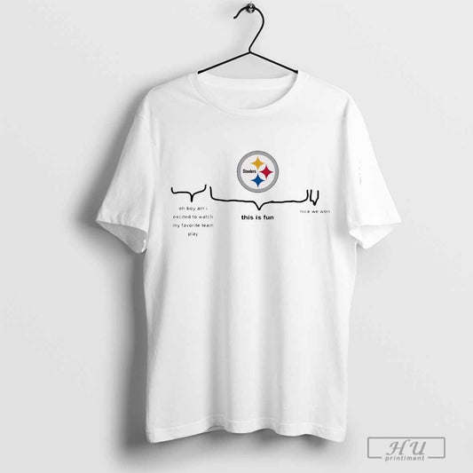 Pittsburgh Steelers Oh Boy Am I Excited To Watch My Favourite Team Play This Is Fun Nice We Won 2024 T-shirt