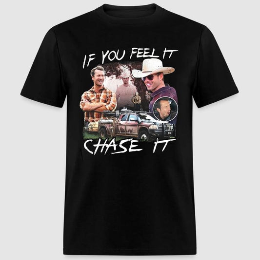If You Feel It, Chase It Gildan T-shirt, Sweatshirt, Hoodie