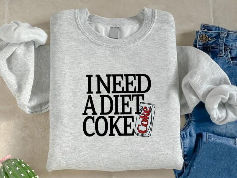 Diet Coke Sweatshirt T Shirt, I Need A Diet Coke, Diet Coke Shirt, Retro Coke Sweatshirt, Trendy Sweatshirt, I Need A Diet Coke, Funny Shirt, Soda Lov