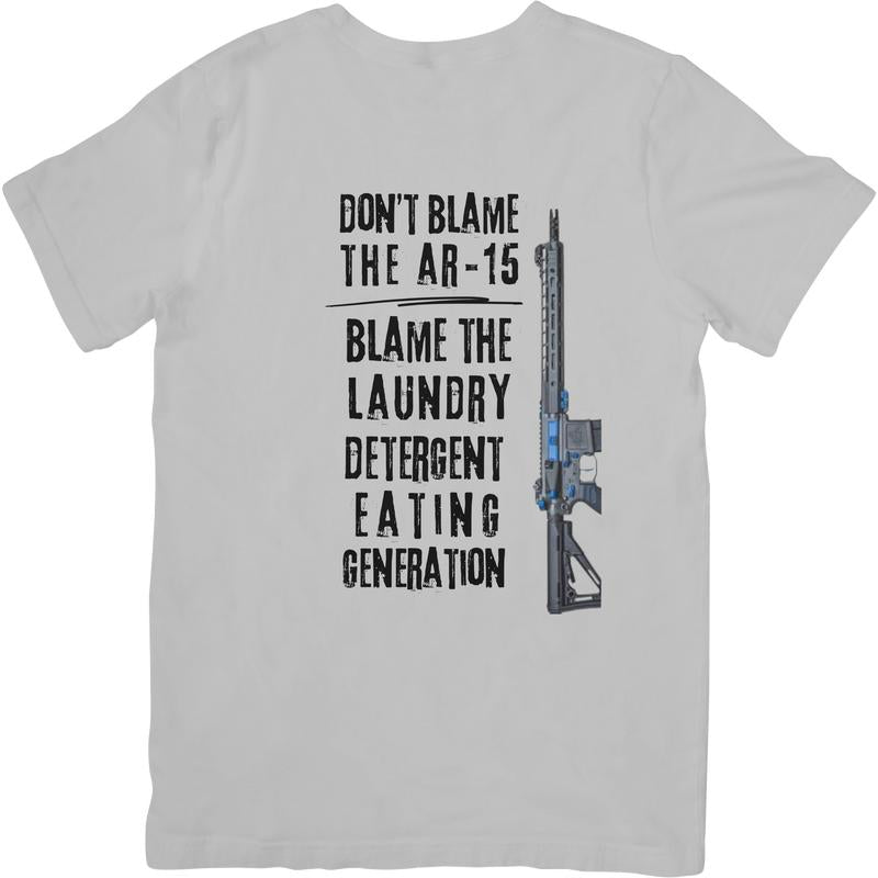 DON'T BLAME THE AR-15, BLAME THE LAUNDRY DETERGENT EATING GENERATION T Shirt