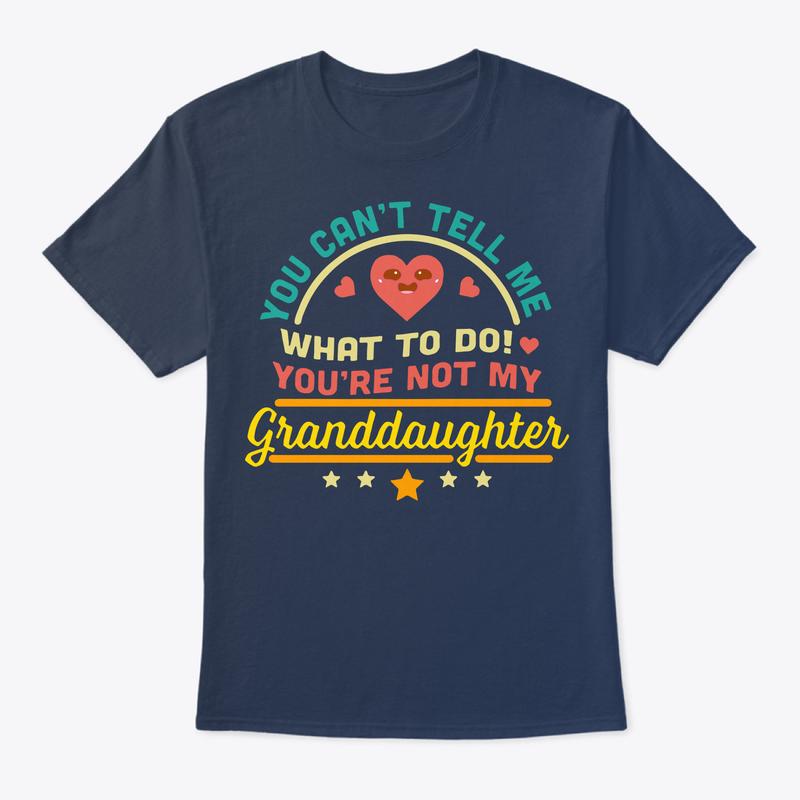 Funny Grandpa T-Shirt, You Can't Tell Me What To Do You're Not My Granddaughter T-Shirt, Menswear, Round Neck