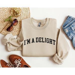 I'm A Delight Funny Sweatshirt, Sarcastic College Sweatshirt, Women's Crew Neck, Crewneck Casual