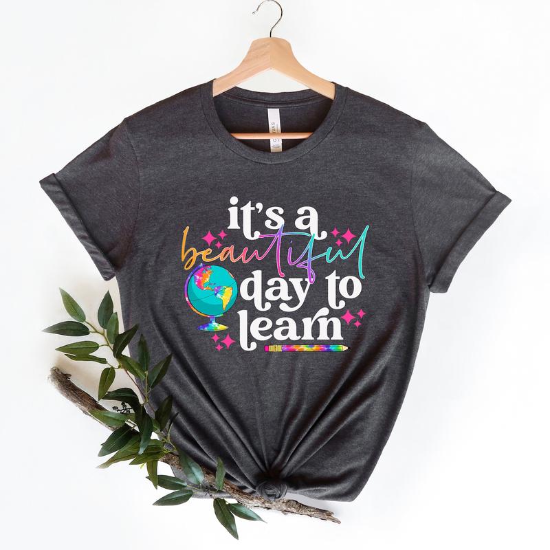It's A Beautiful Day To Learn T-shirt, Kindergarten Shirt ,Teach Love Inspire Shirt, Teaching Is A Work Of Heart, Teacher Appreciation Gift C0
