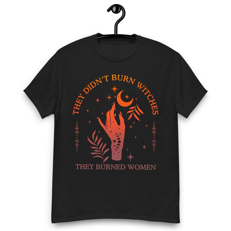 They Didn't Burn Witches They Burned Women T-Shirts, Feminist Shirts