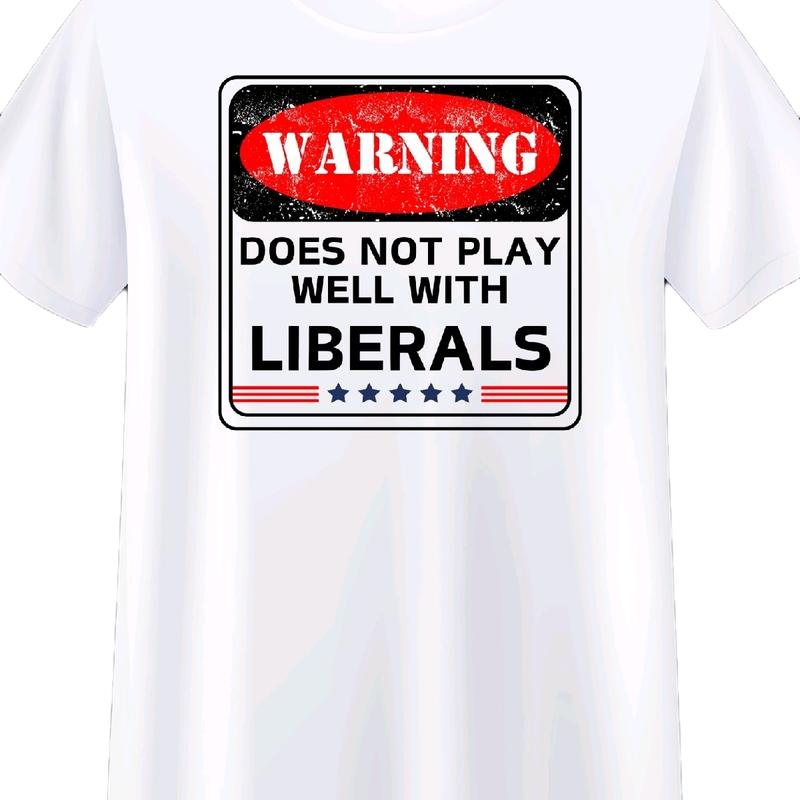 Warning Does not Play Well with Liberals T-Shirt for Men - Menswear, Top Cotton Natural Casual Crewneck Underwear Tshirt, Shortsleeve t shirt funny me