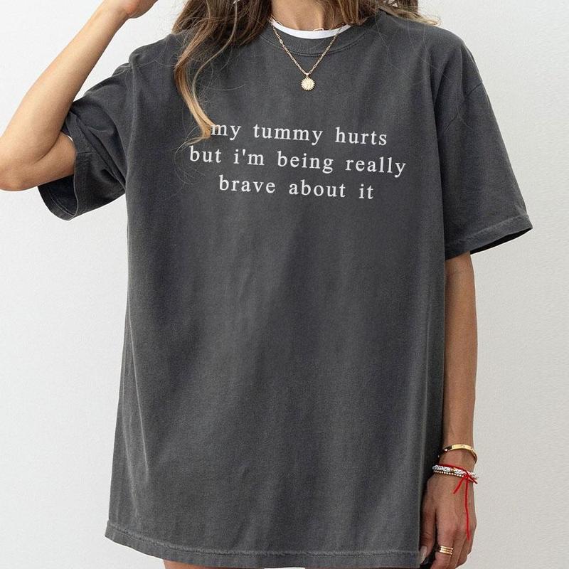 My Tummy Hurts I'm Being Really Brave About It Shirt, Funny Women Comfort Tee, Anniversary Gift, Funny Gifts For Her, Funny Shirts For Women, Tummy Hu