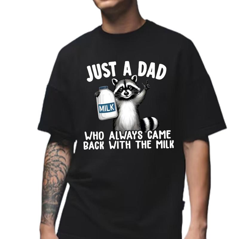 Funny Racoon Just a Dad Who Always Came Back with the Milk Shirt, Great Gift for Dad Tee Shirt Unisex Fabric Cotton Collar Classic