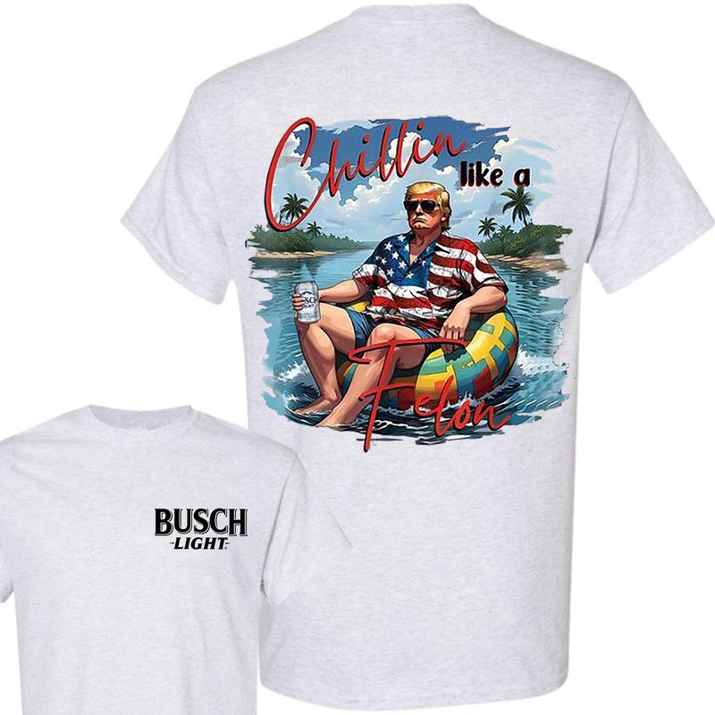 B.u.s.c.h L.i.g.h.t Chillin Like A Felon 2-Sided T Shirt, B.u.s.c.h T Shirt, America Summer Shirt For Women And Men, Unisex Cotton T Shirt, Comfort Co