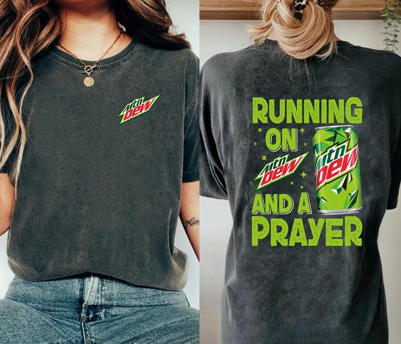 Mountain Dew Shirt, Running On Mountain Dew And A Prayer Shirt, Running On And A Prayer Shirt