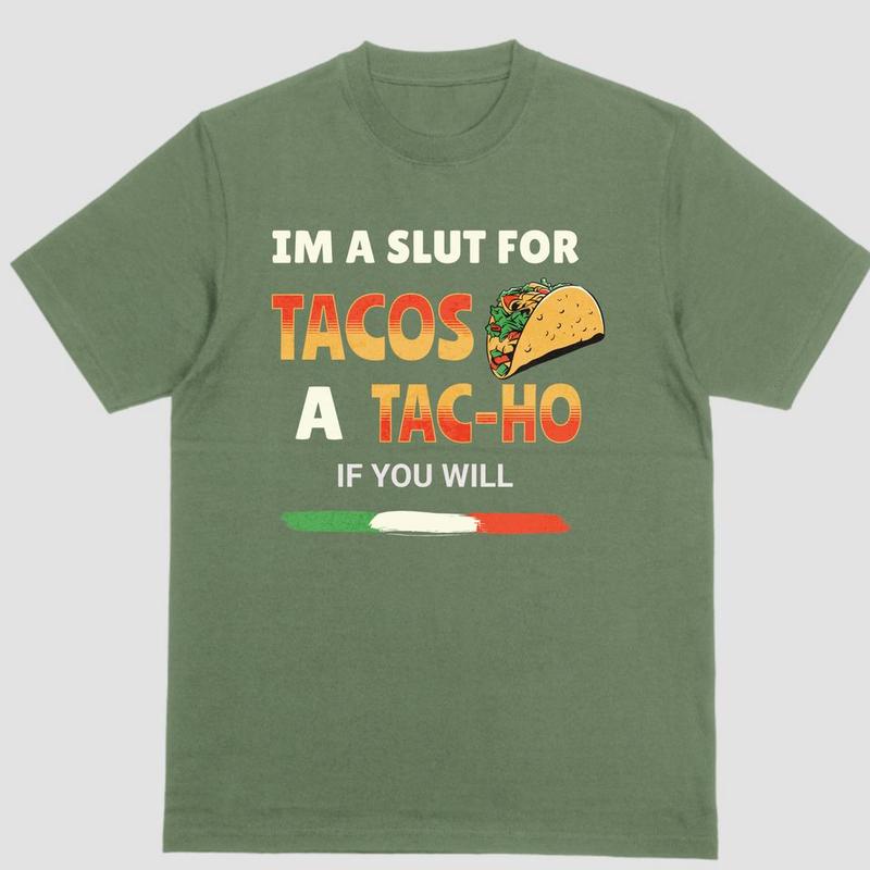 IM A SLUT FOR TACOS A TAC-HO IF YOU WILL T Shirt